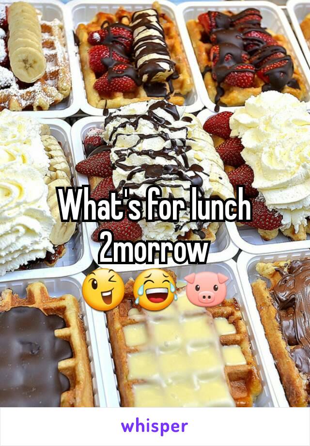 What's for lunch 2morrow
😉😂🐷