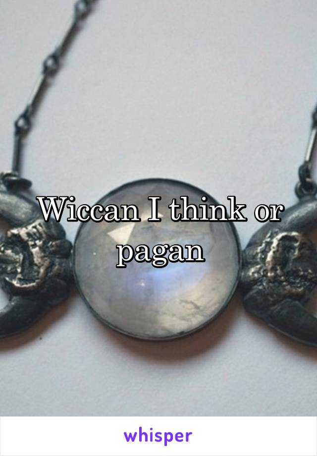 Wiccan I think or pagan