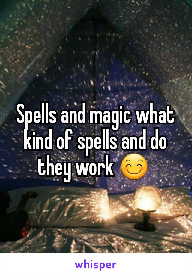 Spells and magic what kind of spells and do they work 😊 