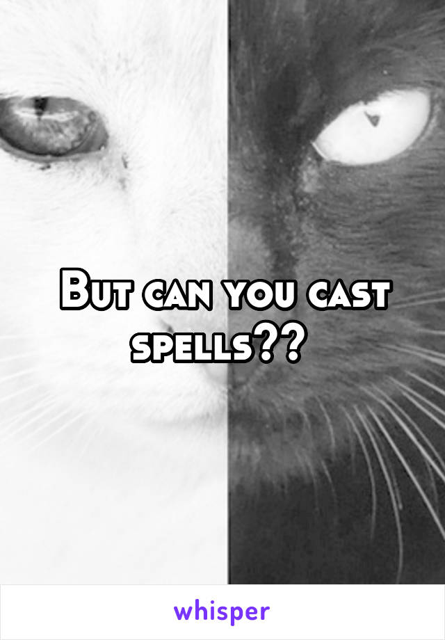 But can you cast spells?? 