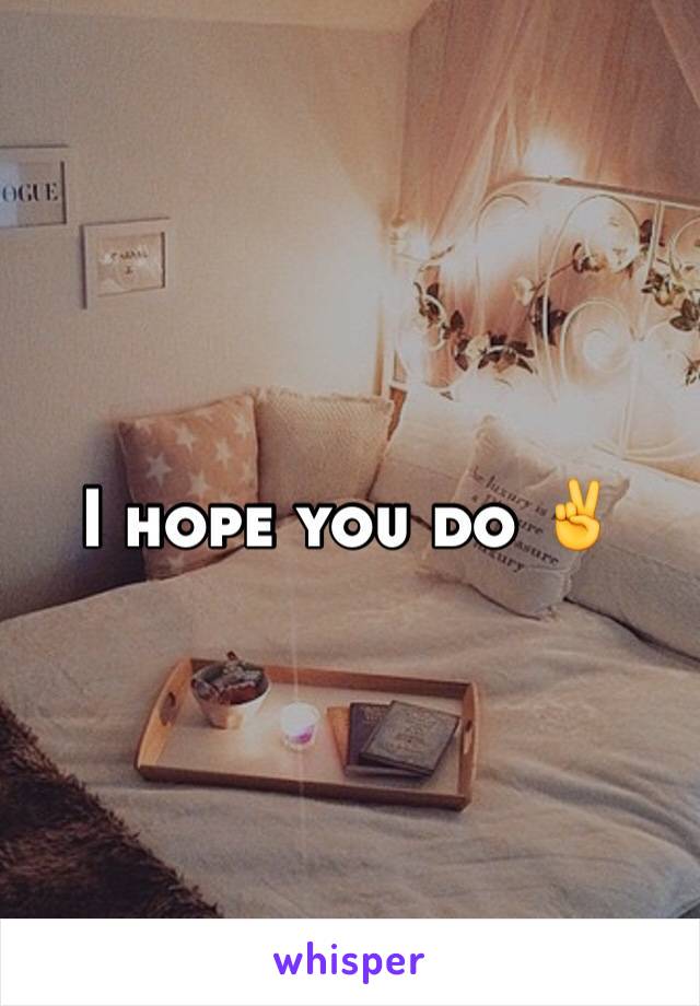 I hope you do ✌️