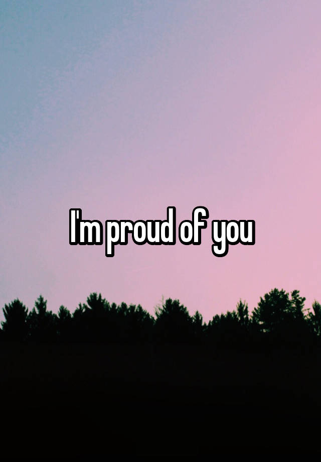 i-m-proud-of-you