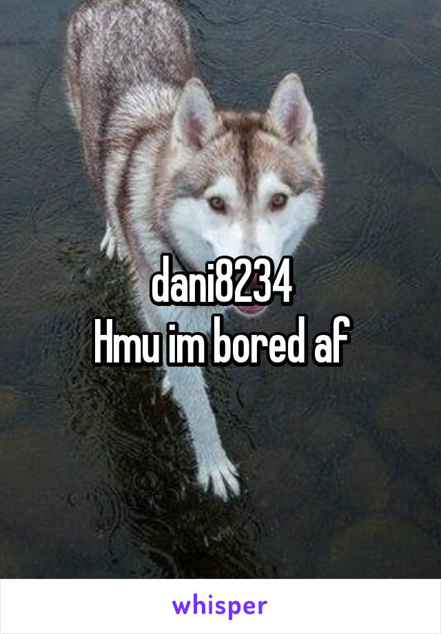 dani8234
Hmu im bored af