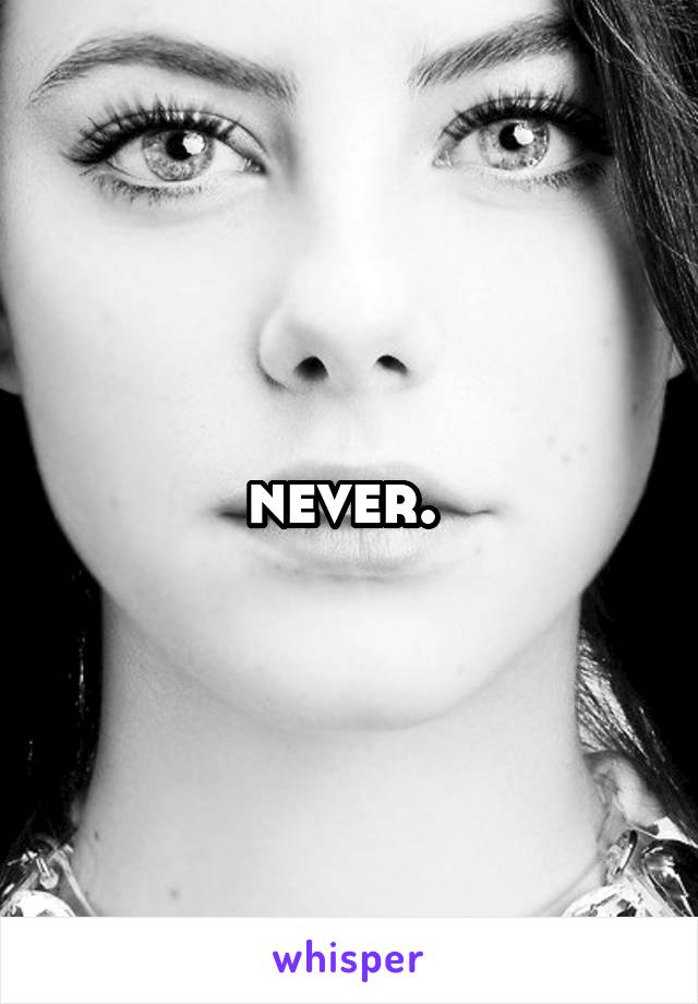 never. 