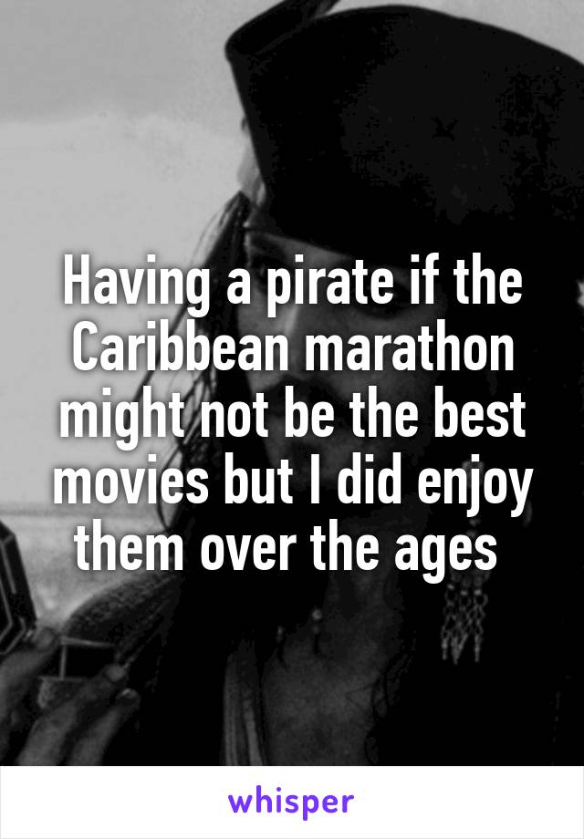 Having a pirate if the Caribbean marathon might not be the best movies but I did enjoy them over the ages 