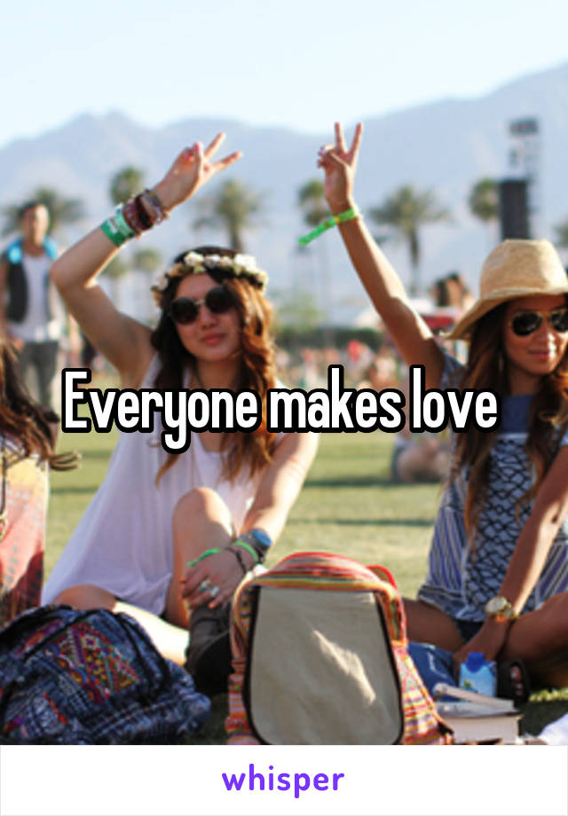 Everyone makes love 