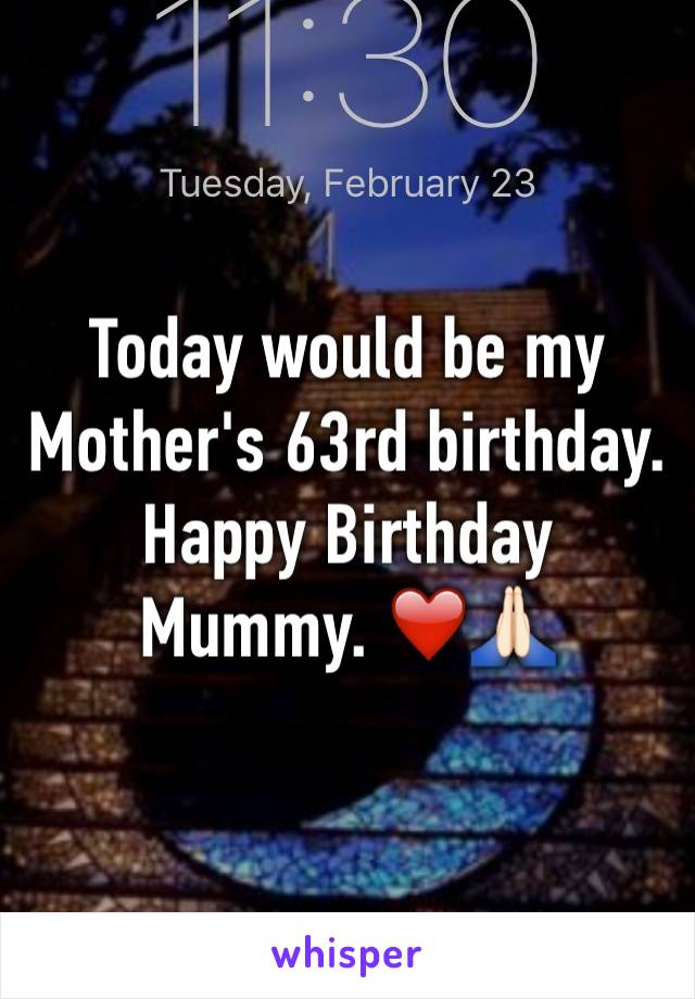 Today would be my Mother's 63rd birthday. Happy Birthday Mummy. ❤️🙏🏻