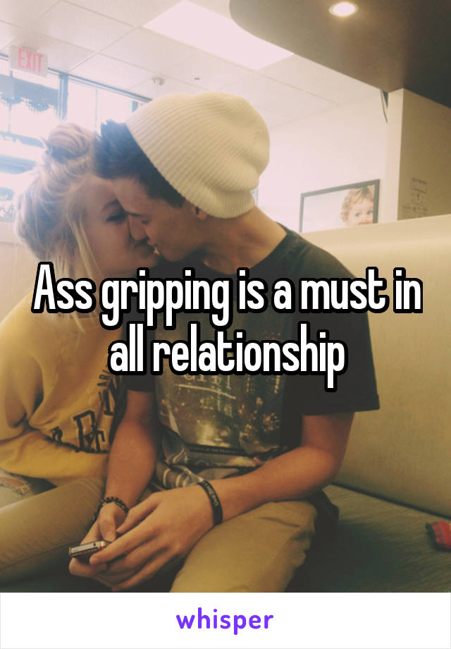 Ass gripping is a must in all relationship