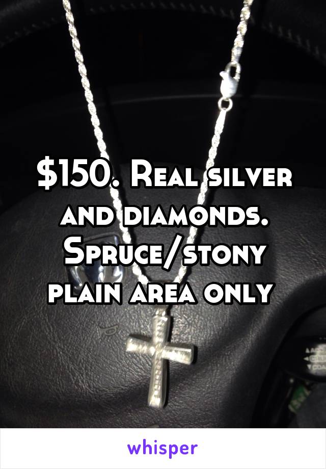 $150. Real silver and diamonds. Spruce/stony plain area only 