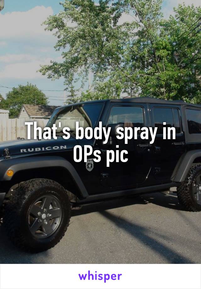 That's body spray in OPs pic