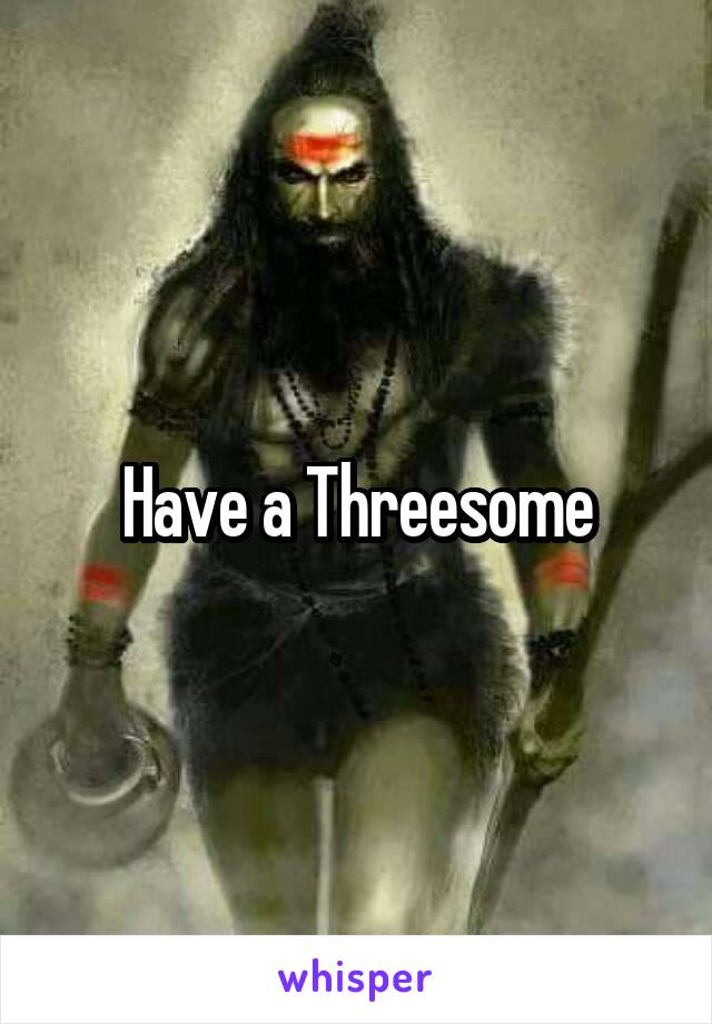 Have a Threesome