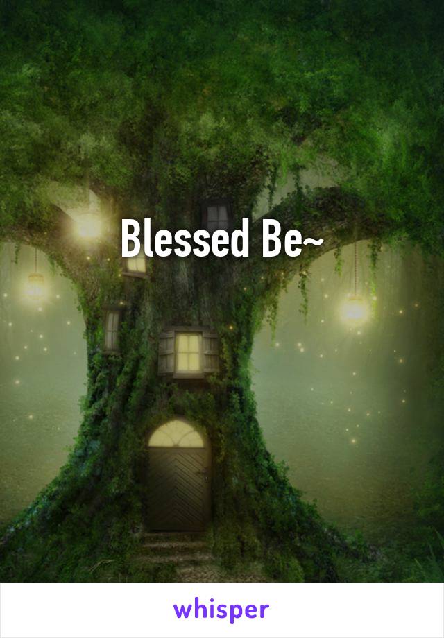 Blessed Be~


