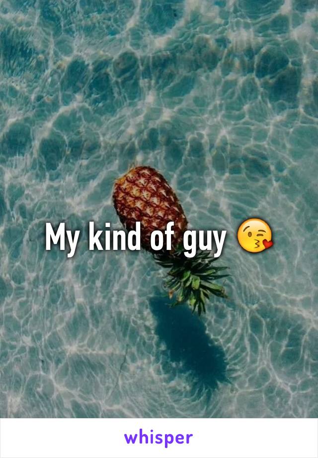 My kind of guy 😘