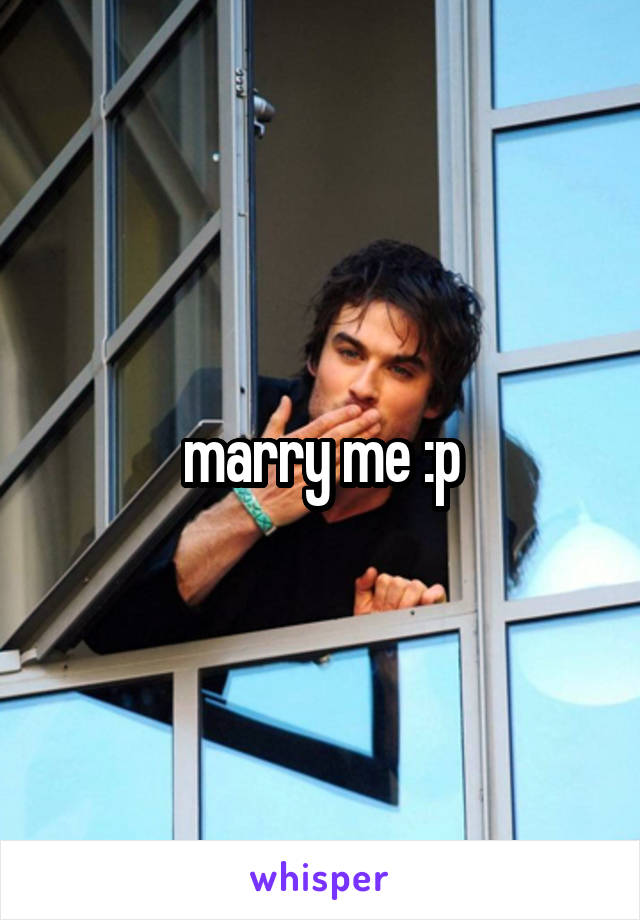 marry me :p