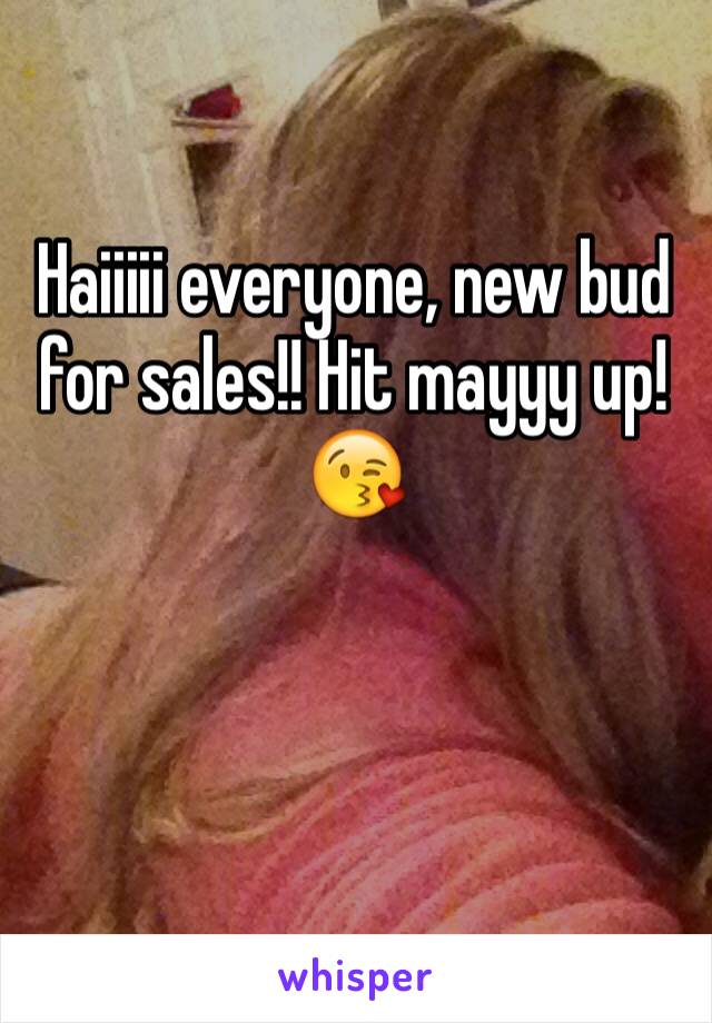 Haiiiii everyone, new bud for sales!! Hit mayyy up! 😘


