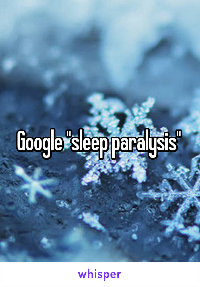 Google "sleep paralysis" 