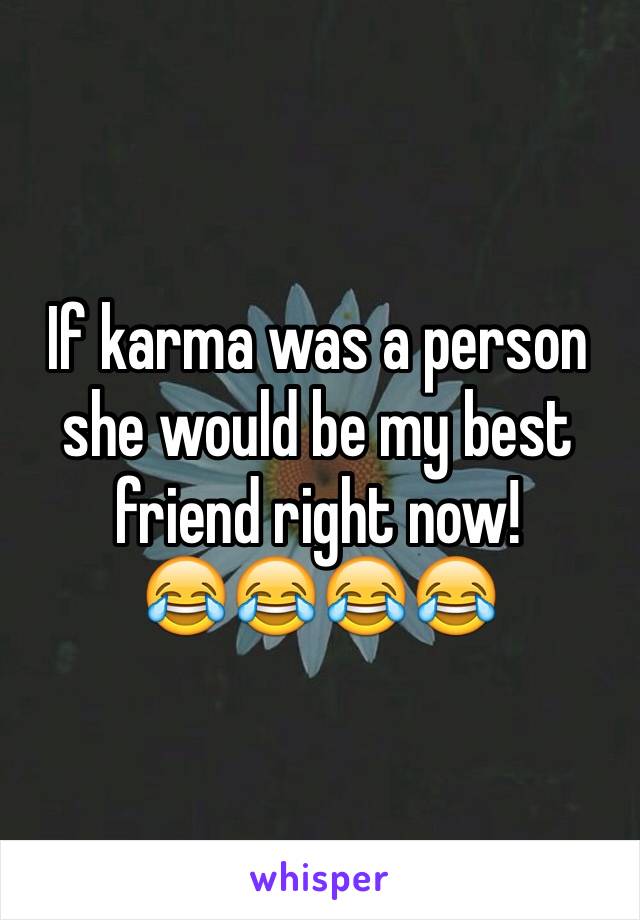 If karma was a person she would be my best friend right now!
😂😂😂😂