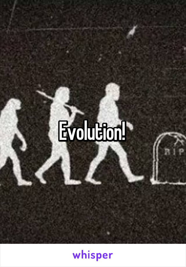 Evolution! 