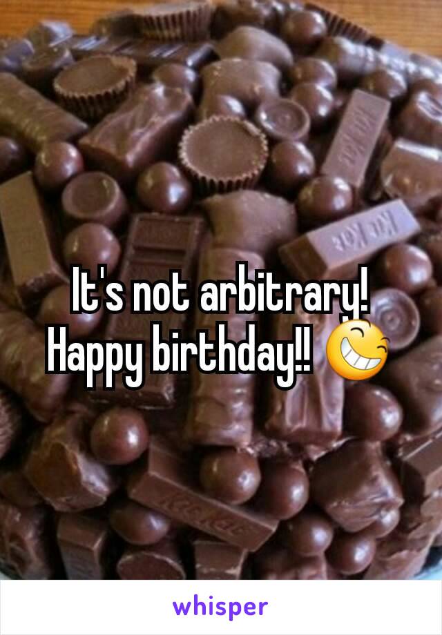 It's not arbitrary! Happy birthday!! 😆