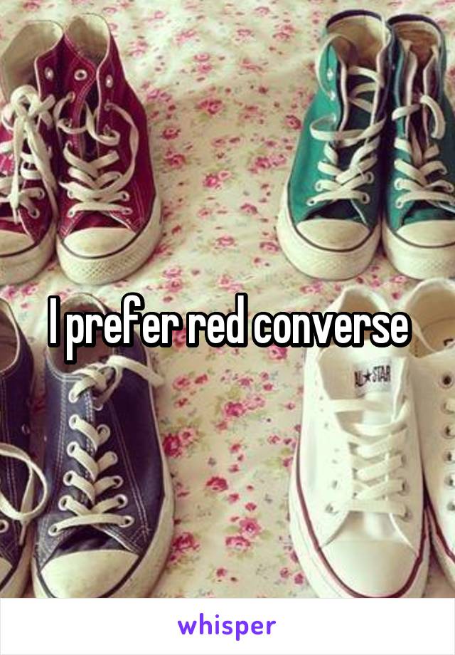 I prefer red converse