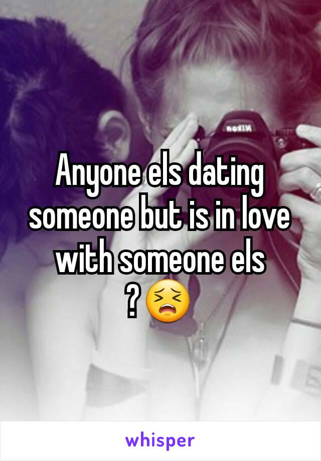 Anyone els dating someone but is in love with someone els ?😣