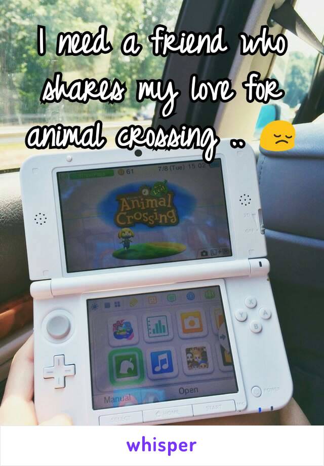 I need a friend who shares my love for animal crossing .. 😔