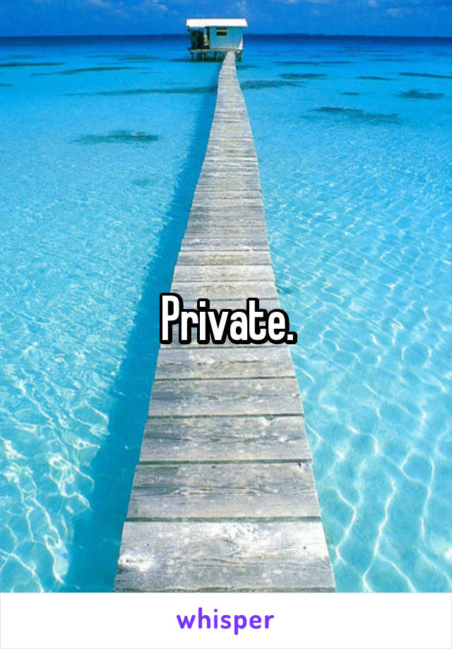 Private.