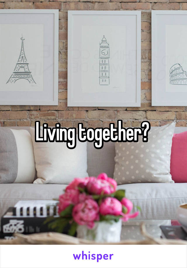 Living together? 