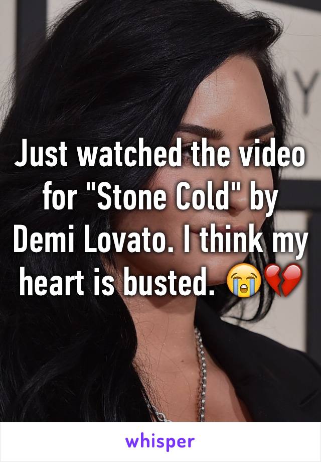 Just watched the video for "Stone Cold" by Demi Lovato. I think my heart is busted. 😭💔