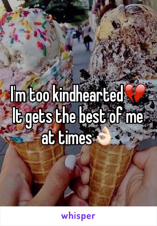 I'm too kindhearted💔
It gets the best of me at times👌🏻