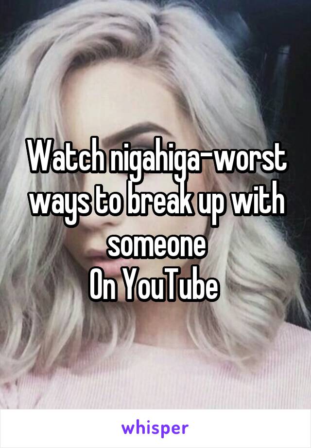 Watch nigahiga-worst ways to break up with someone
On YouTube 