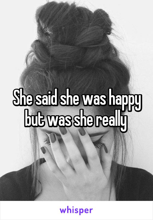 She said she was happy but was she really 