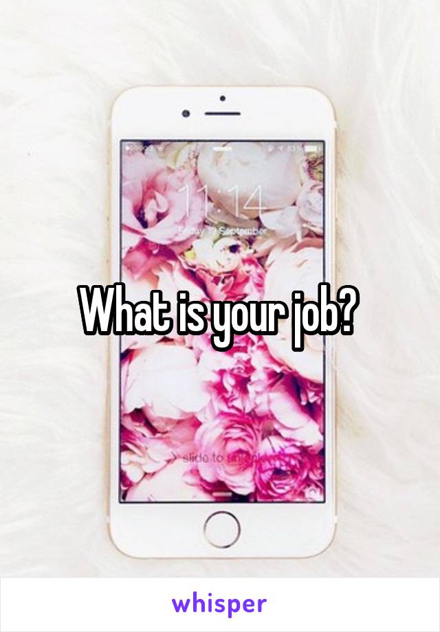 What is your job? 