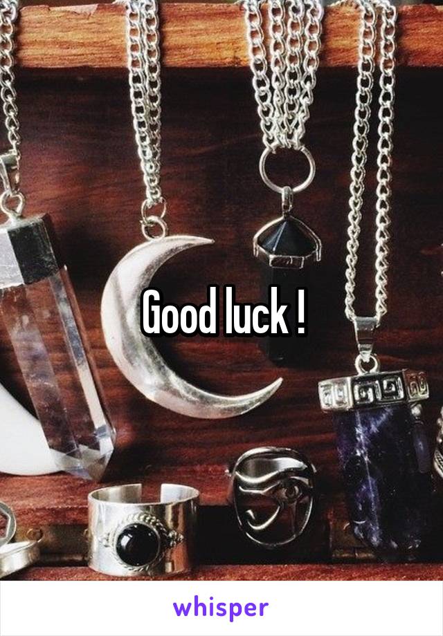 Good luck !