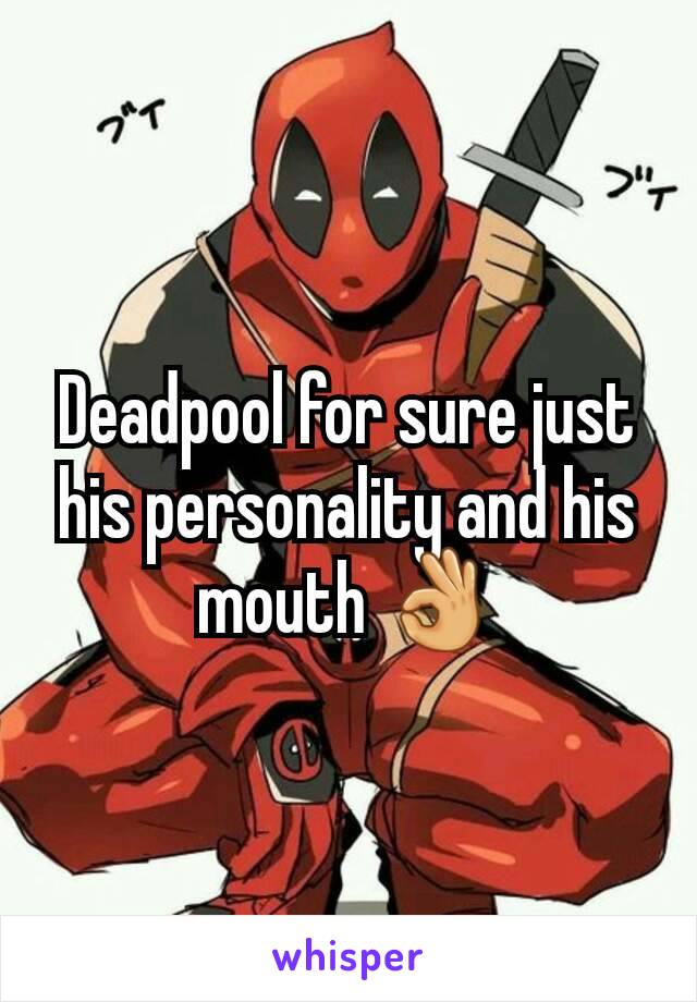 Deadpool for sure just his personality and his mouth 👌