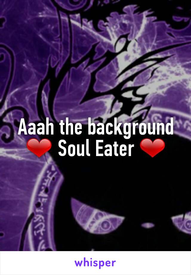 Aaah the background ❤ Soul Eater ❤