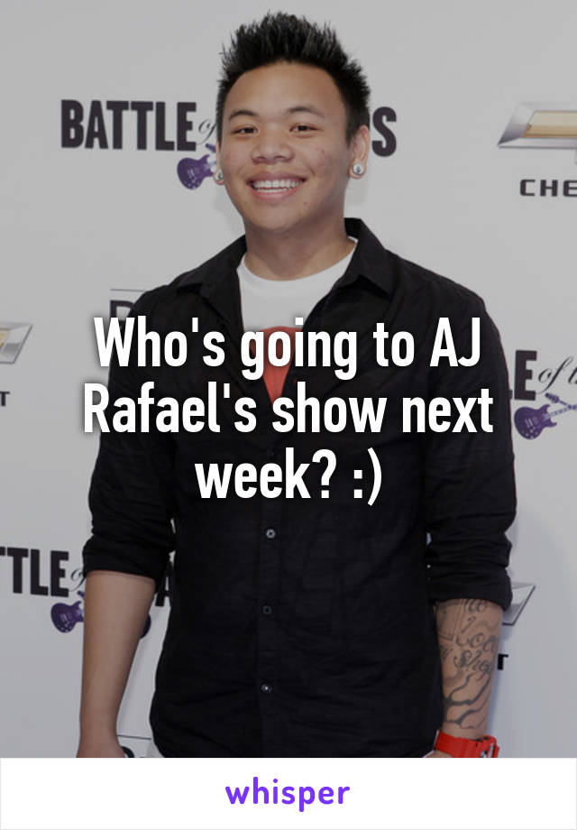 Who's going to AJ Rafael's show next week? :)