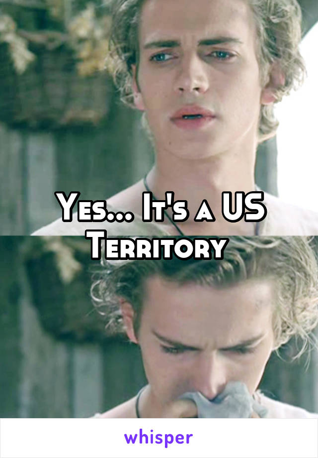 Yes... It's a US Territory 