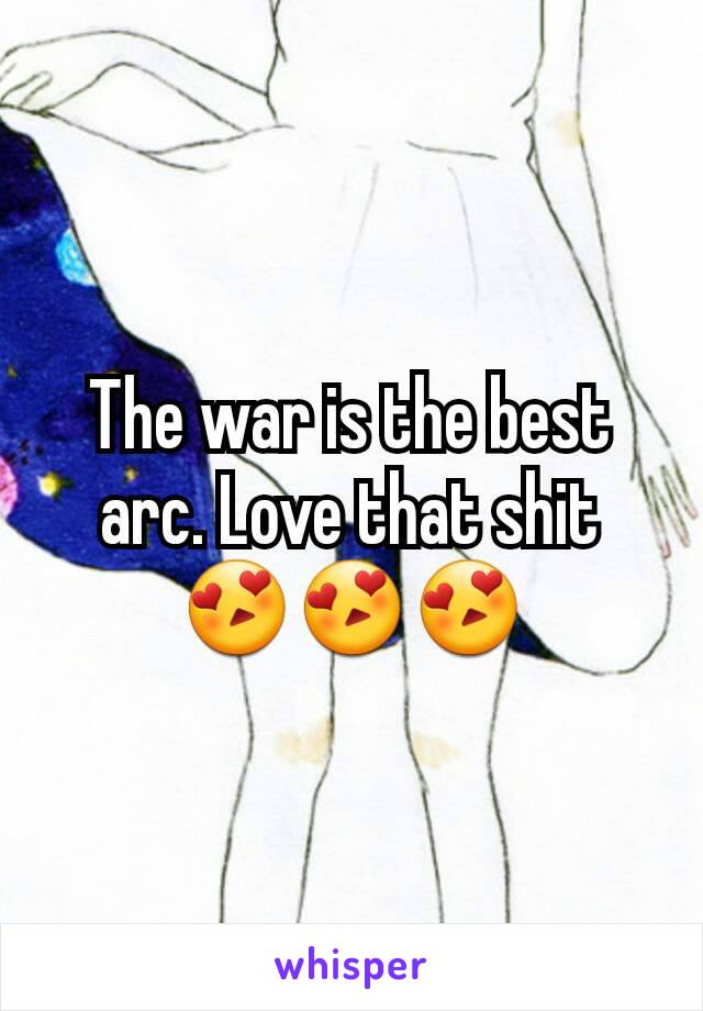 The war is the best arc. Love that shit
😍😍😍