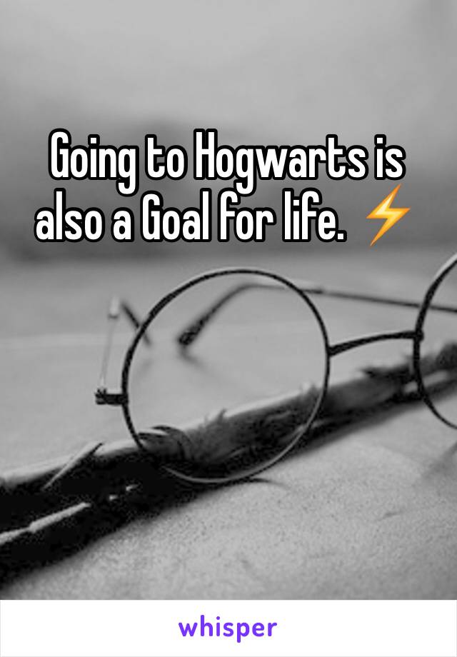 Going to Hogwarts is also a Goal for life. ⚡️