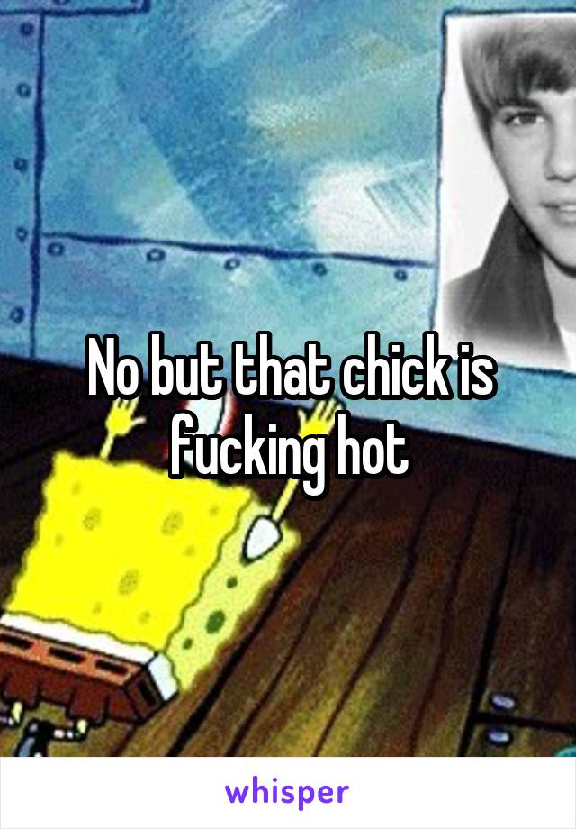 No but that chick is fucking hot