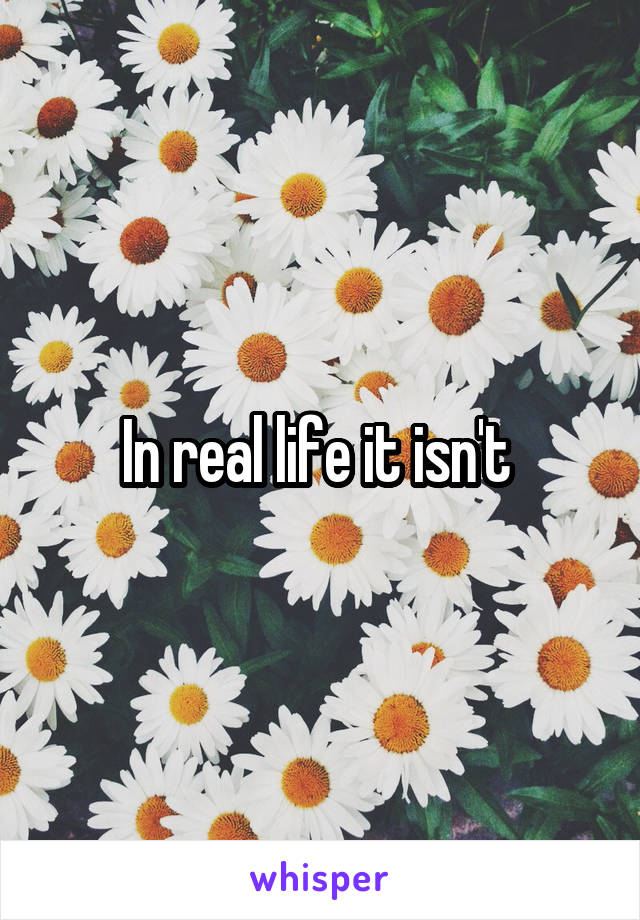 In real life it isn't 