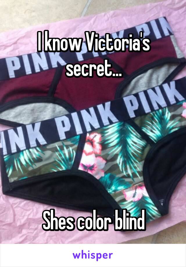 I know Victoria's secret...





Shes color blind