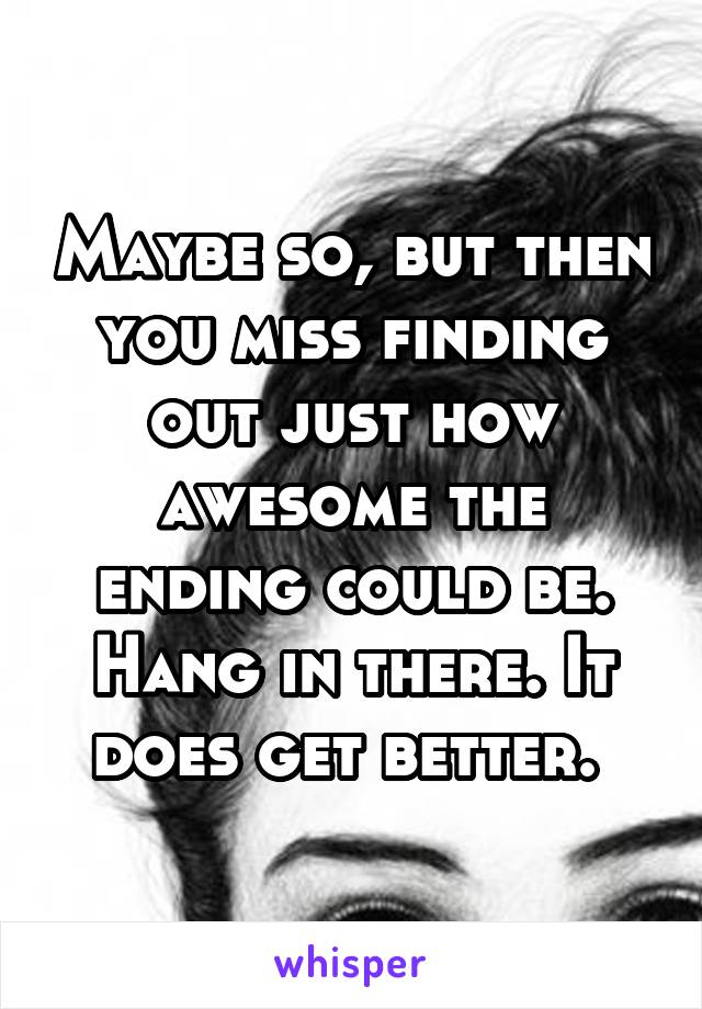 Maybe so, but then you miss finding out just how awesome the ending could be. Hang in there. It does get better. 