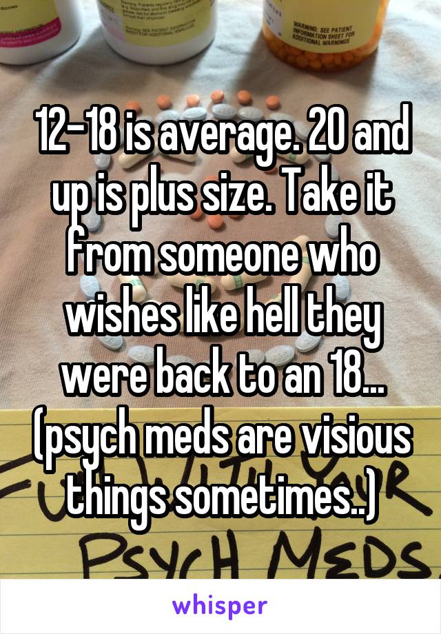 12-18 is average. 20 and up is plus size. Take it from someone who wishes like hell they were back to an 18... (psych meds are visious things sometimes..)