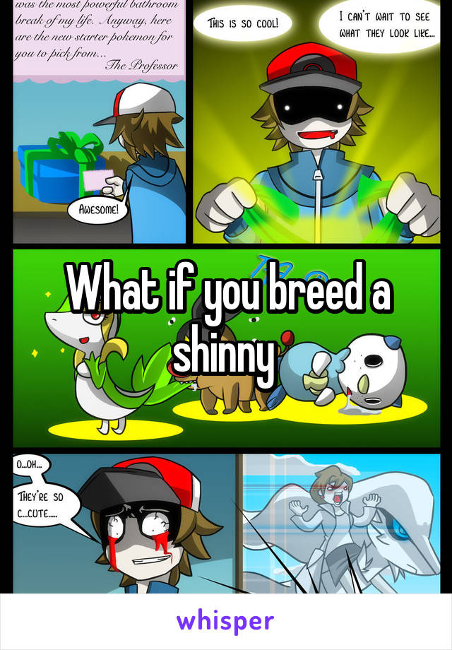 What if you breed a shinny 