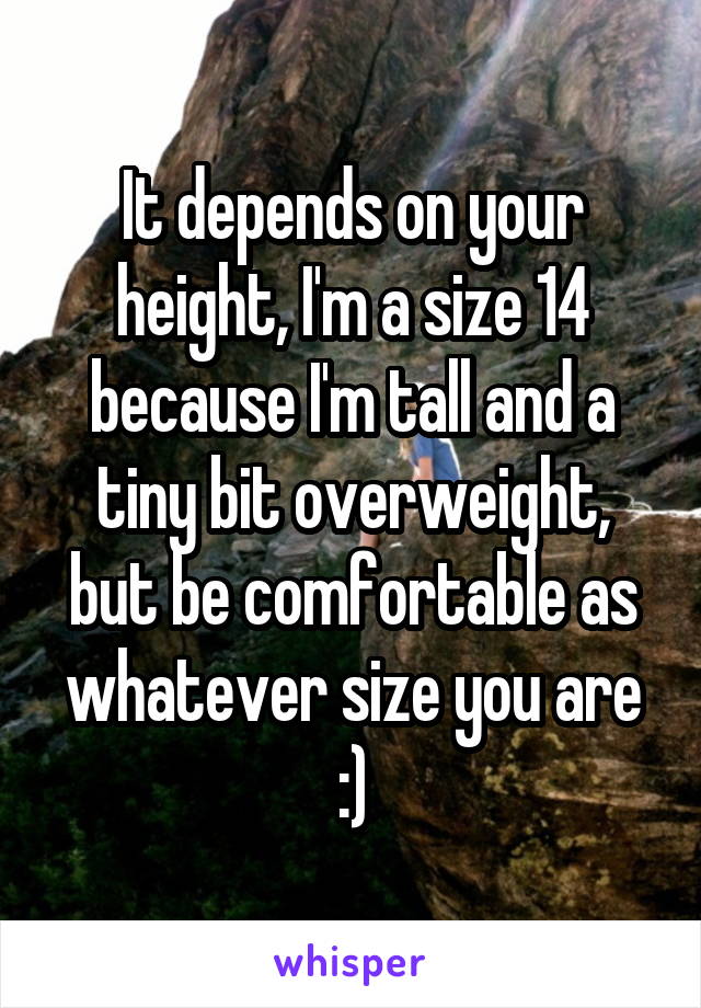 It depends on your height, I'm a size 14 because I'm tall and a tiny bit overweight, but be comfortable as whatever size you are :)