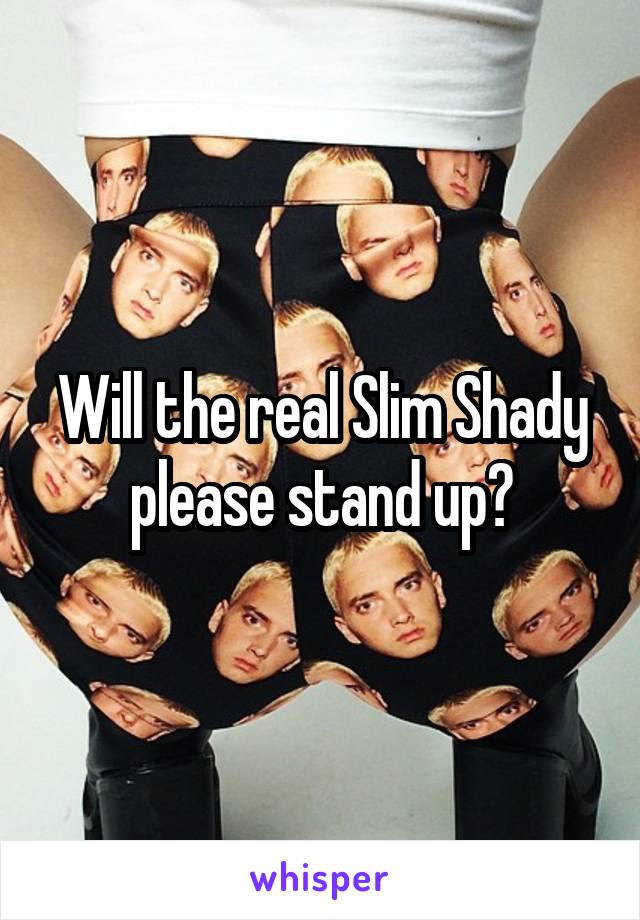 Will the real Slim Shady please stand up?