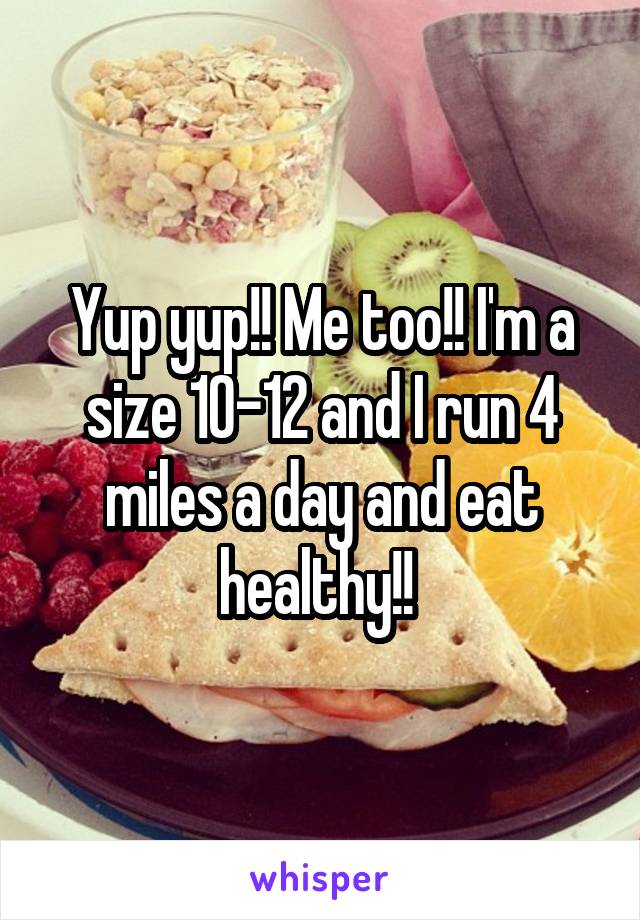 Yup yup!! Me too!! I'm a size 10-12 and I run 4 miles a day and eat healthy!! 