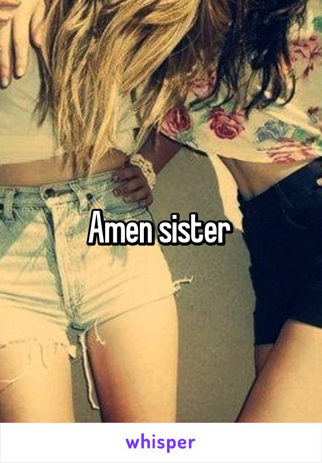 Amen sister 